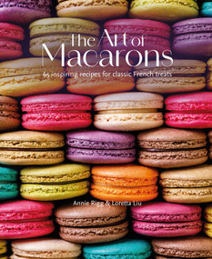 The Art of Macarons (65 inspiring recipes for classic French treats) by Annie Rigg, Loretta Liu, 9781788798136