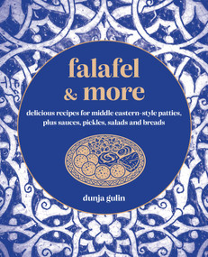 Falafel & More (Delicious recipes for Middle Eastern-style patties, plus sauces, pickles, salads and breads) by Dunja Gulin, 9781788798167