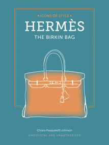 Hermès - The Birkin (The Epitome of Style) by Chiara Pasqualetti Johnson, 9781788844086