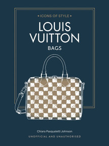 Louis Vuitton Bags (The Symbol of Luxury) by Chiara Pasqualetti Johnson, 9781788844093