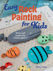 Easy Rock Painting for Kids (35 fun craft projects for children aged 7+) by Emma Hardy, 9781800657045