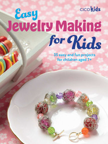 Easy Jewelry Making for Kids (35 easy and fun projects for children aged 7+) by CICO Books, 9781800657083
