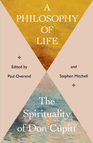 A Philosophy of Life (The Spirituality of Don Cupitt) by Stephen Mitchell, 9781806950003