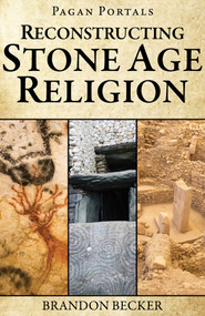 Pagan Portals - Reconstructing Stone Age Religion by Brandon Becker, 9781806951307