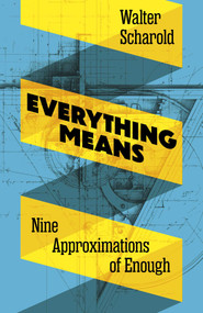 Everything Means (Nine Approximations of Enough) by Walter Scharold, 9781806951338