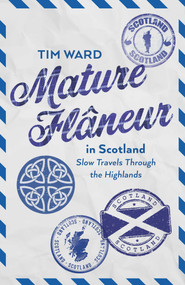 Mature Flâneur in Scotland (Slow Travels Through the Highlands) by Tim Ward, 9781806951642
