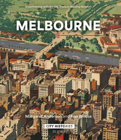 Melbourne: City Histories by Margaret Anderson, Ann Wilcox, 9781836360384