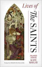 Lives of the Saints (An Artistic Vision by Kate Baylay) by Rowan Williams, Kate Baylay, 9781836360964