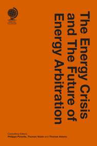 The Energy Crisis and the Future of Energy Arbitration by Thomas Adams, Philippe Pinsolle, Thomas Voisin, 9781837232031