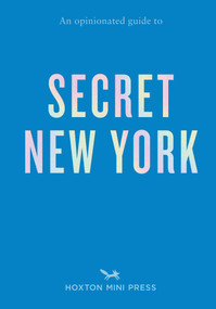 An Opinionated Guide to Secret New York by Ellie Seymour, 9781917719575
