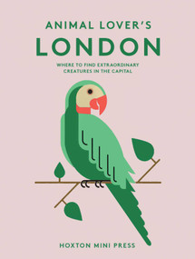 Animal Lover's London (Where to find extraordinary creatures in the capital) by Sian Meades-Williams, 9781917719674