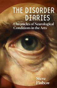 The Disorder Diaries (Chronicles of Neurological Conditions in the Arts) by Steve Finbow, 9781917991056