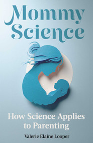 Mommy Science (How Science Applies to Parenting) by Valerie Elaine Looper, 9781917991599