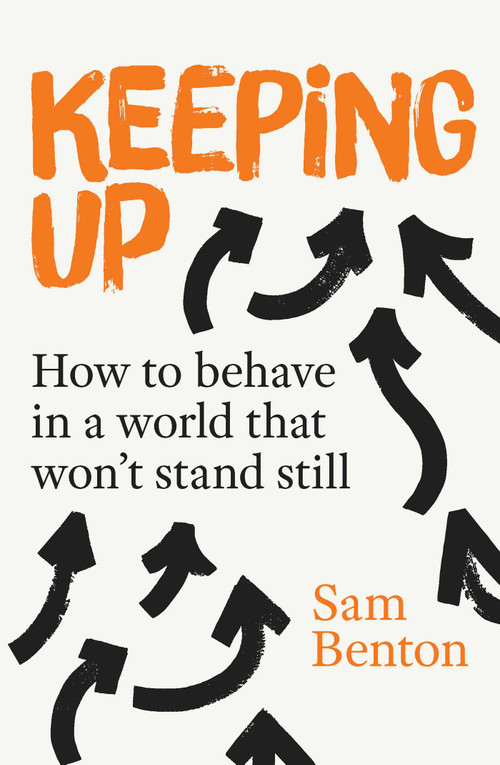 Keeping Up (Behaviour in a World That Won't Stand Still) by Sam Benton, 9781923186576