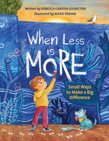 When Less is More (Small Ways to Make a Big Difference) by Rebecca  Gardyn Levington, Niyati Froind, 9781962011280