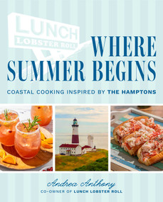 Where Summer Begins (Coastal Cooking Inspired by the Hamptons) by Andrea Anthony, James O. Fraioli, 9781964219585