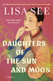Daughters of the Sun and Moon (A Novel) by Lisa See, 9781982117061