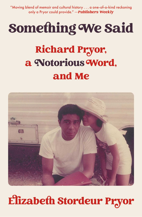 Something We Said (Richard Pryor, a Notorious Word, and Me) by Elizabeth Stordeur Pryor, 9781982154516
