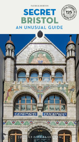 SECRET BRISTOL - AN UNUSUAL GUIDE by Patrick Horton, 9782387151889