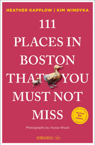 111 Places in Boston That You Must Not Miss (5th Edition) by Heather Kapplow, Kim Windyka, Alyssa Wood, 9783740830601
