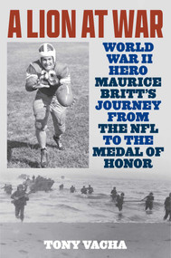 A Lion at War (World War II Hero Maurice Britt's Journey from the NFL to the Medal of Honor) by Tony Vacha, 9798256602338