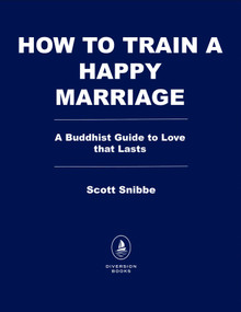 How to Train a Happy Marriage (A Buddhist Guide to Love that Lasts) by Scott Snibbe, 9798895153277