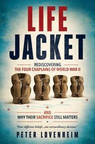 Life Jacket (Rediscovering the Four Chaplains of World War II and Why Their Sacrifice Still Matters) by Peter Lovenheim, 9798895655115