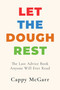Let the Dough Rest (The Last Advice Book Anyone Will Ever Read) by Cappy McGarr, 9798895658024