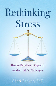 Rethinking Stress (How to Build Your Capacity to Meet Life's Challenges) by Shari Becker, 9798896365181
