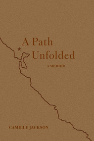A Path Unfolded (A Memoir, Volume 1) by Camille  Jackson, 9798896365389