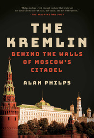 The Kremlin (Behind the Walls of Moscow's Citadel) by Alan Philps, 9798897103652