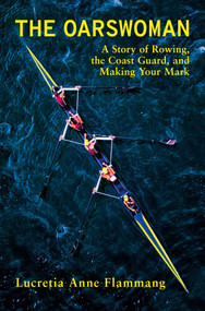 The Oarswoman (A Story of Rowing, the Coast Guard, and Making Your Mark) by Lucreatia Anne Flammang, 9798897103751