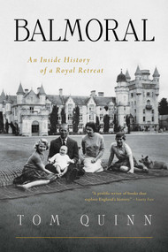 Balmoral (An Inside History of a Royal Retreat) by Tom Quinn, 9798897103997