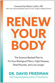Renew Your Body (The Science-Backed Plan to Fix Your Biological Filters, Fight Disease, Shed Pounds, and Live Longer) by David Friedman, 9798902681243