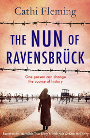 The Nun of Ravensbrück (The  Irish Nun Who Defied the Nazis) by Cathi Fleming, 9781399749312