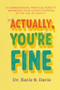Actually, You're Fine (A Compassionate, Practical Guide to Maximizing Your Child's Potential in the Age of Anxiety) by Dr. Katie S. Davis, 9781538785973