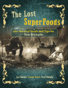 The Lost SuperFoods 126+ Survival Foods and Tips for Your Stockpile (126+ Survival Foods and Tips for Your Stockpile) by Claude Davis, Fred Dwight, Lex Rooker, 9781732557185
