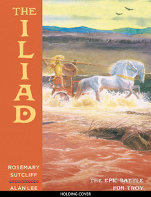 The Iliad (The epic battle for Troy) by Rosemary Sutcliff, Alan Lee, 9781805709763