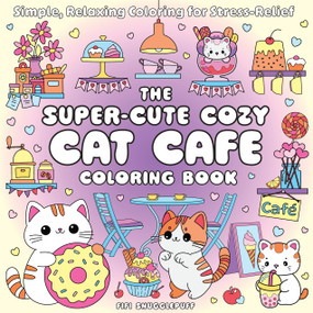 The Super-Cute Cozy Cat Cafe Coloring Book (Simple, Relaxing Coloring for Stress-Relief) by Fifi Snugglepuff, 9781806591718