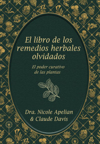 El Libro De Los Remedios Herbales Olvidados (Spanish Edition) by Nicole Apelian, 9798988024057