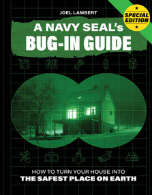 A Navy SEAL's Bug-In Guide (How to Turn Your House into the Safest Place on Earth) by Joel Lambert, 9798999696243