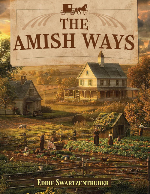 The Amish Ways by Eddie Swartzentruber, 9798991792004