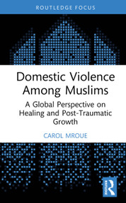 Domestic Violence Among Muslims (A Global Perspective on Healing and Post-Traumatic Growth) by Carol Mroue, 9781041335115