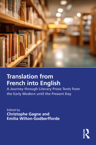Translation from French into English (A Journey through Literary Prose Texts from the Early Modern until the Present Day) by Christophe Gagne, Emilia Wilton-Godberfforde, 9781032284811