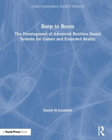 Beep to Boom (The Development of Advanced Runtime Sound Systems for Games and Extended Reality) by Simon Goodwin, 9781138543911