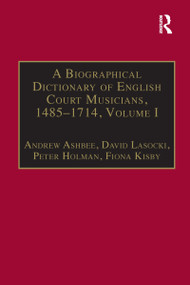 A Biographical Dictionary of English Court Musicians, 1485-1714, Volumes I and II by Andrew Ashbee, David Lasocki, Fiona Kisby, 9781859280874