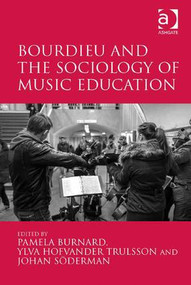 Bourdieu and the Sociology of Music Education by Pamela Burnard, Ylva Hofvander Trulsson, 9781472448293