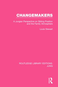 Changemakers (RLE: Jung) (A Jungian Perspective on Sibling Position and the Family Atmosphere) by Louis Stewart, 9781138791855
