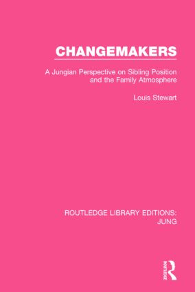 Changemakers (RLE: Jung) (A Jungian Perspective on Sibling Position and the Family Atmosphere) by Louis Stewart, 9781138791855