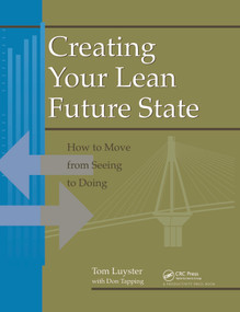 Creating Your Lean Future State (How to Move from Seeing to Doing) by Tom Luyster, 9781138438415